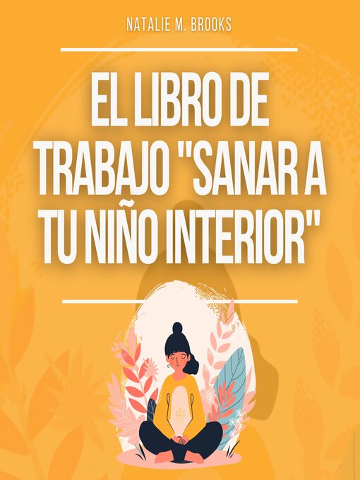 Title details for El libro de trabajo "Sanar a tu niño interior" by Natalie M. Brooks - Available